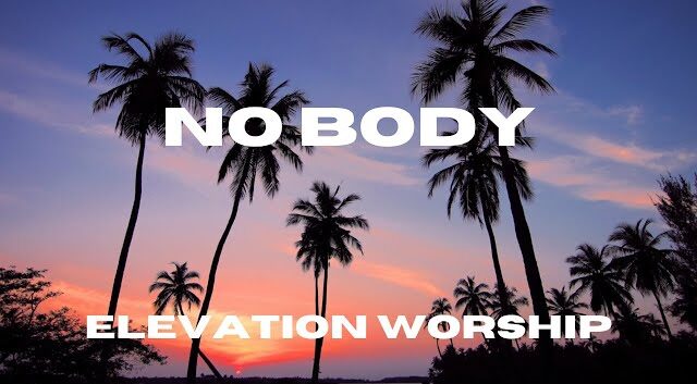 No Body by Elevation Worship Mp3 Download With Lyrics