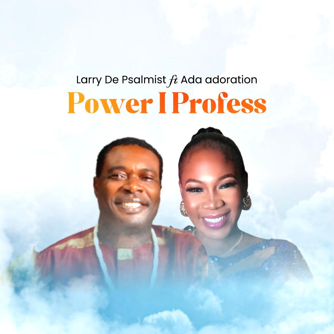 Larry De Psalmist ft Ada Adoration - Power I Profess MP3, Lyrics