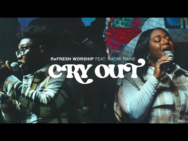 Cry Out by Refresh Worship Ft. Naomi Raine