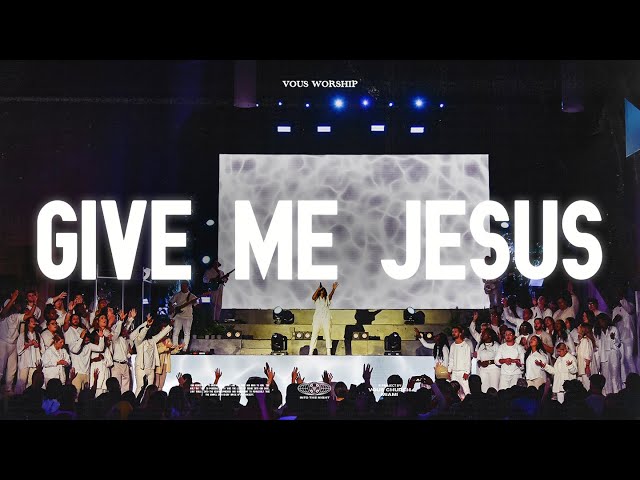 Give Me Jesus by VOUS Worship