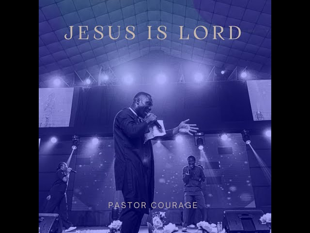 Jesus Is Lord by Pastor Courage