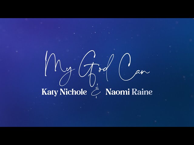 My God Can by Katy Nichole Ft Naomi Raine